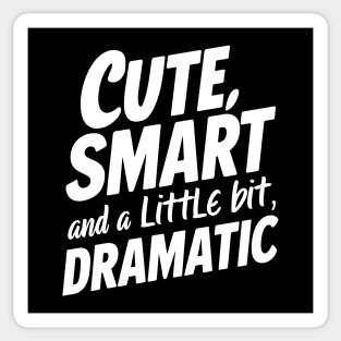 Cute, Smart And A Little Bit Dramatic Sticker